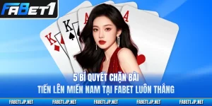 5 Bí Quyết Chặn Bài Tiến Lên Miền Nam Tại FABET Luôn Thắng