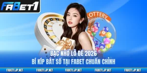 Bạc Nhớ Lô Đề 2026 - Bí Kíp Bắt Số Tại FABET Chuẩn Chỉnh