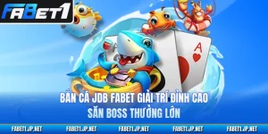 Bắn Cá JDB FABET Giải Trí Đỉnh Cao, Săn Boss Thưởng Lớn
