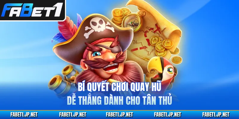 Bí quyết chơi quay hũ dễ thắng dành cho tân thủ