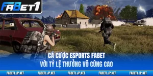 Cá Cược Esports FABET Với Tỷ Lệ Thưởng Vô Cùng Cao
