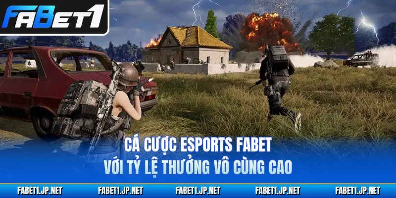 Cá Cược Esports FABET Với Tỷ Lệ Thưởng Vô Cùng Cao