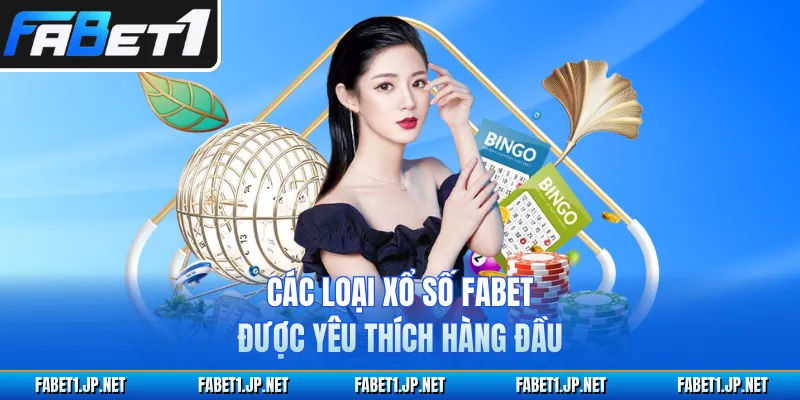 Các loại xổ số FABET được yêu thích hàng đầu