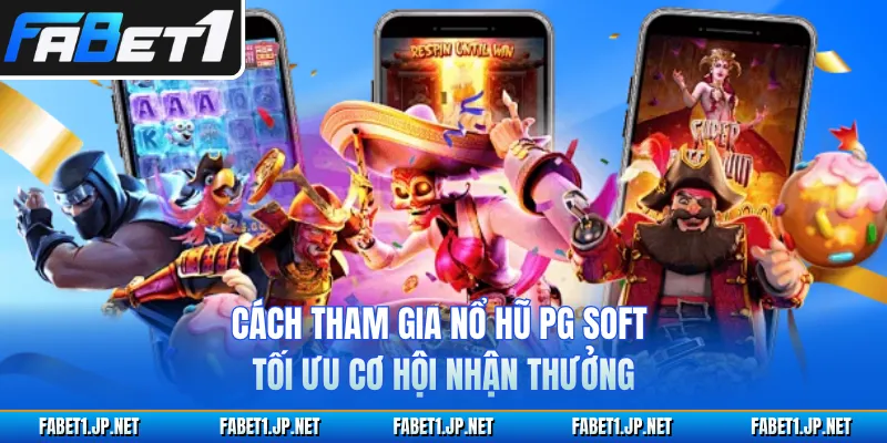 Cách tham gia nổ hũ PG Soft tối ưu cơ hội nhận thưởng