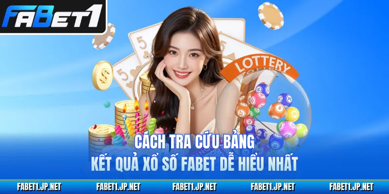 Cách tra cứu bảng kết quả xổ số FABET dễ hiểu nhất