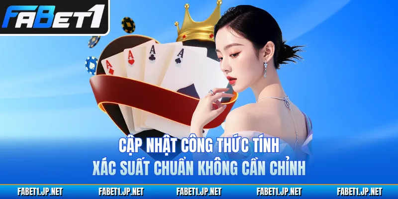 Cập nhật công thức tính xác suất chuẩn không cần chỉnh