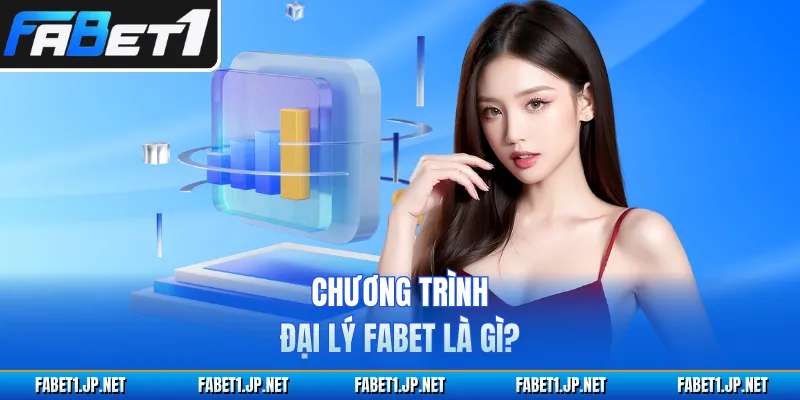 Chương trình đại lý FABET là gì?
