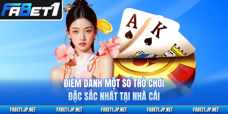 Điểm danh một số trò chơi đặc sắc nhất tại nhà cái