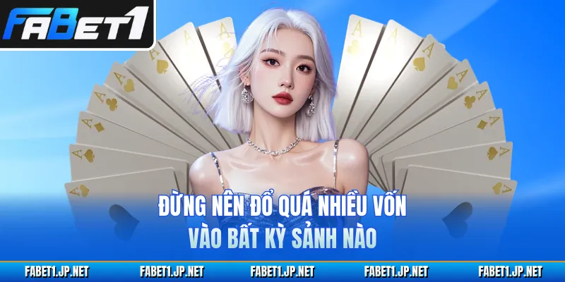 Đừng nên đổ quá nhiều vốn vào bất kỳ sảnh nào