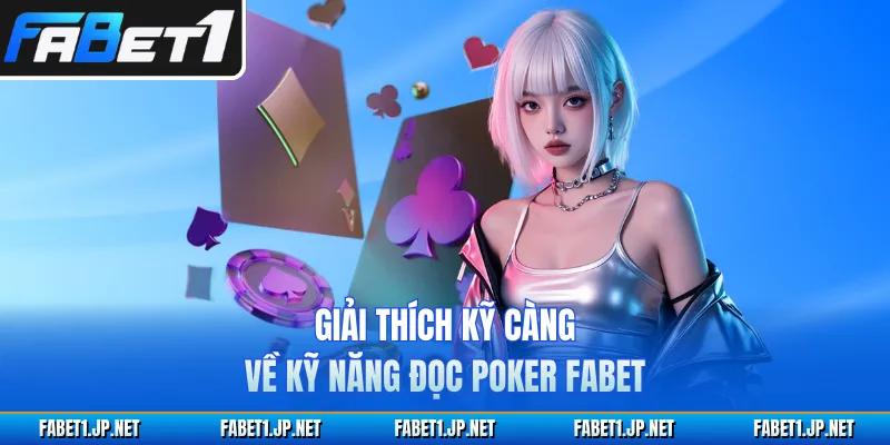 Giải thích kỹ càng về kỹ năng đọc Poker FABET