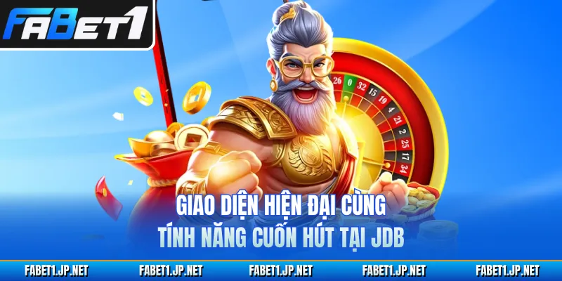 Giao diện hiện đại cùng tính năng cuốn hút tại JDB