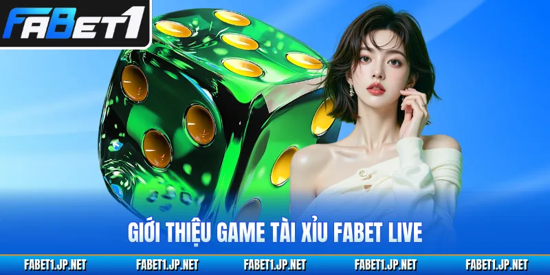 Giới thiệu game tài xỉu FABET live