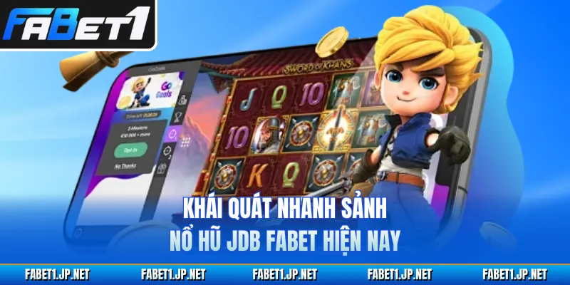 Khái quát nhanh sảnh nổ hũ JDB FABET hiện nay