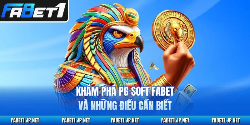 Khám phá PG Soft FABET và những điều cần biết