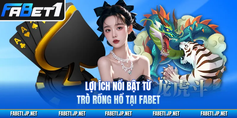 Lợi ích nổi bật từ trò rồng hổ tại FABET