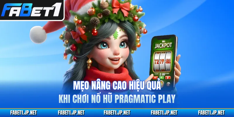 Mẹo nâng cao hiệu quả khi chơi nổ hũ Pragmatic Play