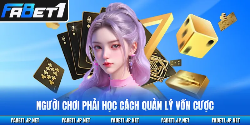 Người chơi phải học cách quản lý vốn cược