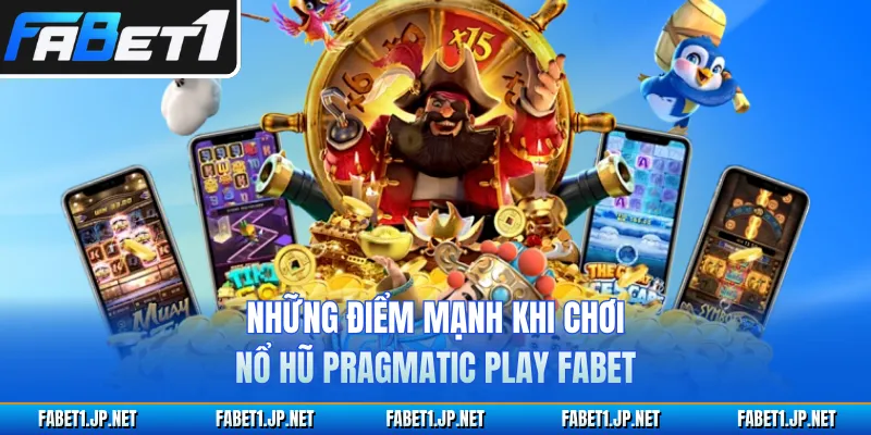 Những điểm mạnh khi chơi nổ hũ Pragmatic Play FABET