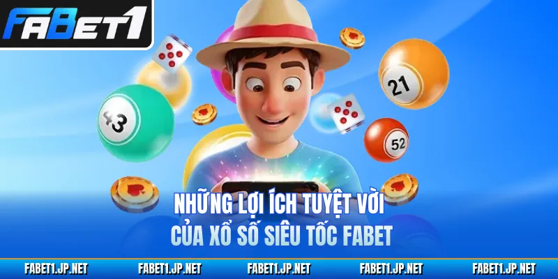 Những lợi ích tuyệt vời của xổ số siêu tốc FABET