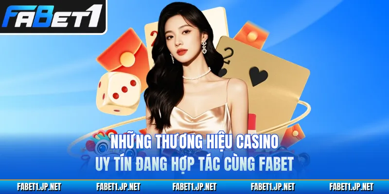 Những thương hiệu casino uy tín đang hợp tác cùng FABET