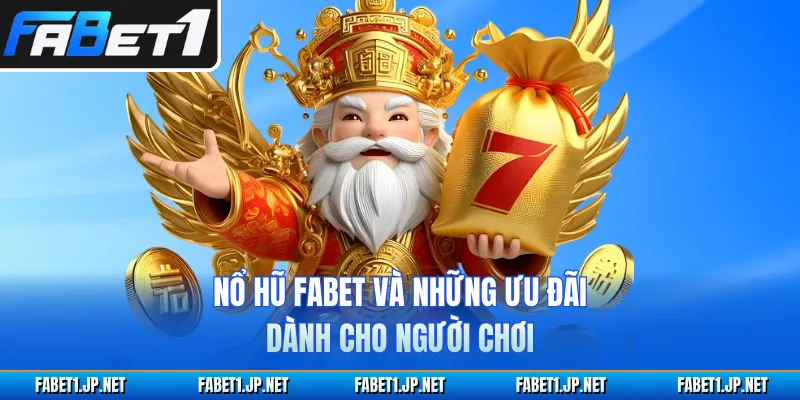 Nổ hũ FABET và những ưu đãi dành cho người chơi