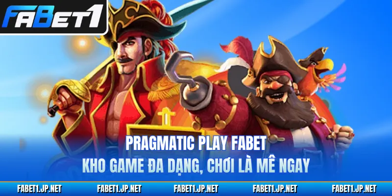 Pragmatic Play FABET Kho Game Đa Dạng, Chơi Là Mê Ngay