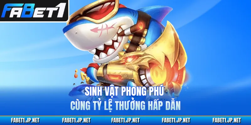 Sinh vật phong phú cùng tỷ lệ thưởng hấp dẫn