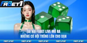 Tài Xỉu FABET Live Mở Ra Những Cơ Hội Trúng Lớn Cho Bạn