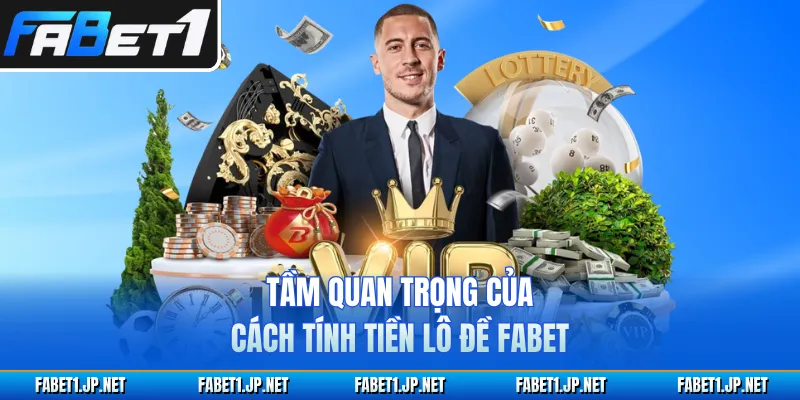 Tầm quan trọng của cách tính tiền lô đề FABET
