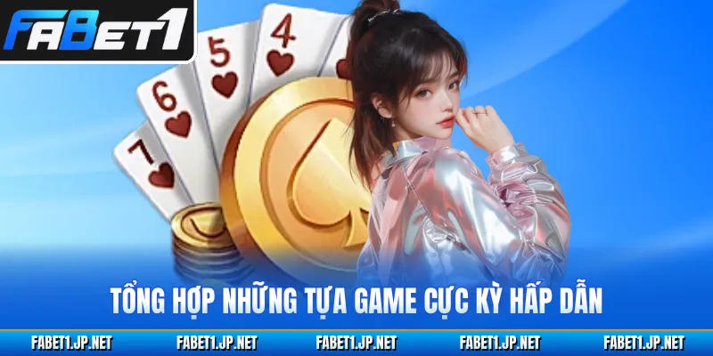 Tổng hợp những tựa game cực kỳ hấp dẫn