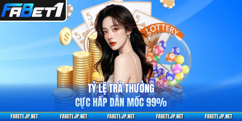 Tỷ lệ trả thưởng cực hấp dẫn mốc 99%