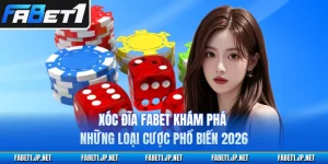 Xóc Đĩa FABET Khám Phá Những Loại Cược Phổ Biến 2026