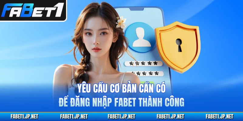 Yêu cầu cơ bản cần có để đăng nhập FABET thành công